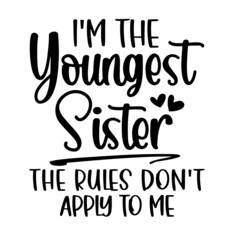 i'm the youngest sister the rules don't apply to me inspirational quotes, motivational positive quotes, silhouette arts lettering design