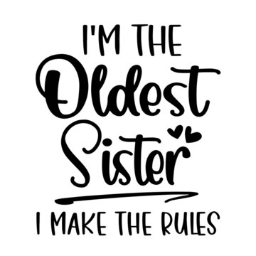 i'm the oldest sister i make the rules inspirational quotes, motivational positive quotes, silhouette arts lettering design