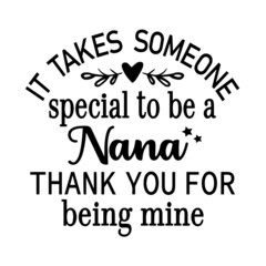 it takes someone special to be a nana thank you for being mine inspirational quotes, motivational positive quotes, silhouette arts lettering design