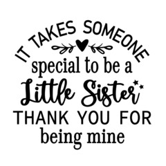 it takes someone special to be a little sister thank you for being mine inspirational quotes, motivational positive quotes, silhouette arts lettering design