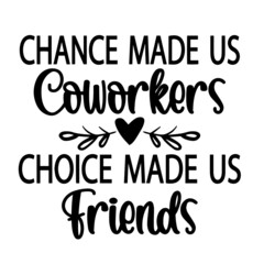 chance made us coworkers choices made us friends inspirational quotes, motivational positive quotes, silhouette arts lettering design