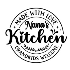 made with love nana's kitchen grandkids welcome inspirational quotes, motivational positive quotes, silhouette arts lettering design