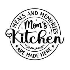Fototapeta na wymiar meals and memories mom's kitchen are made here inspirational quotes, motivational positive quotes, silhouette arts lettering design