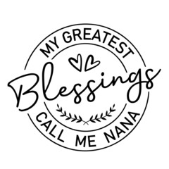my greatest blessings call me nana inspirational quotes, motivational positive quotes, silhouette arts lettering design