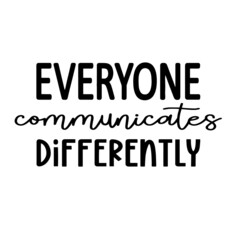 everyone communicates differently inspirational quotes, motivational positive quotes, silhouette arts lettering design