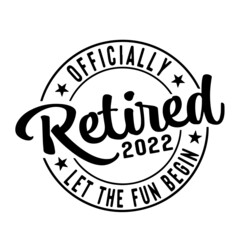 officially retired let the fun begin inspirational quotes, motivational positive quotes, silhouette arts lettering design