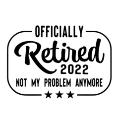 officially retired not my problem anymore inspirational quotes, motivational positive quotes, silhouette arts lettering design