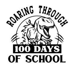 roaring through 100 days of school inspirational quotes, motivational positive quotes, silhouette arts lettering design