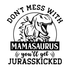 don't mess with mamasaurus  you'll get jurasskicked inspirational quotes, motivational positive quotes, silhouette arts lettering design