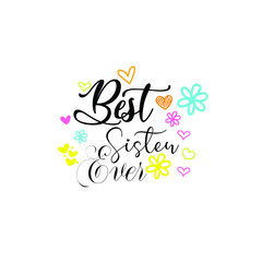 Best Sister Ever - Sister's greeting lettering with florals. Good for textile print, poster, greeting card, and gifts design.