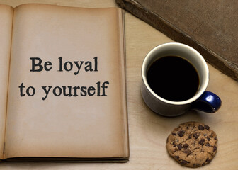 Be loyal to yourself