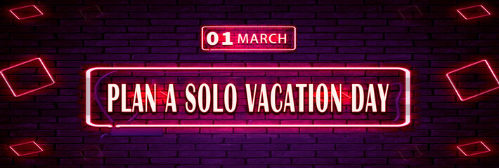 01 March, Plan a Solo Vacation Day, Neon Text Effect on bricks Background