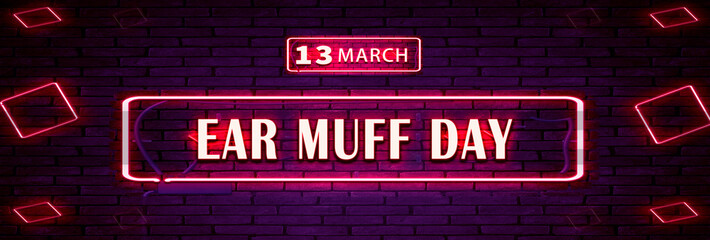 13 March, Ear Muff Day, Neon Text Effect on bricks Background