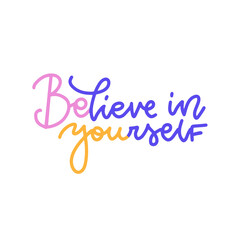 Fototapeta na wymiar Believe in yourself - inspirational quote. Hand drawn colorful lettering slogan. Be you concept. Linear vector typography illustration.