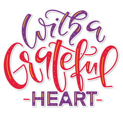 With a grateful heart - multicolored lettering. Vector illustration