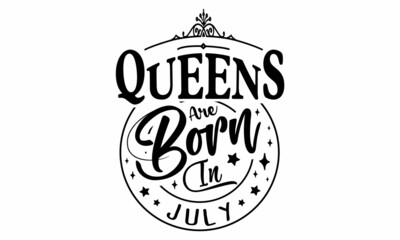 Queens are born in July