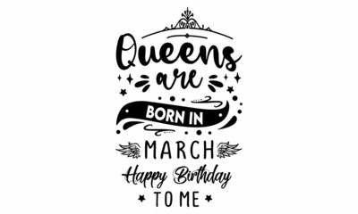 Queens are born in march Happy birthday to me