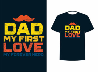 DAD my first Love my forever hero. Retro Father Day T-Shirt Design,father's day typography t-shirt design. Famous quotes t-shirt design.