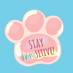 Stay Pawsitive!. Paw Sticker