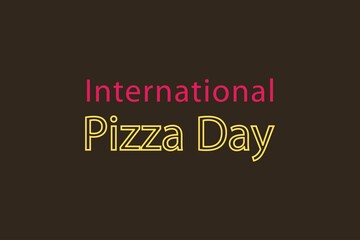 International Pizza Day typography text vector design. Pizza day poster, banner,  and t-shirt design 