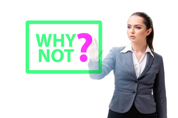 Businesswoman asking the question why not