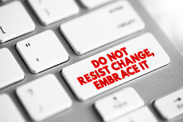 Do Not Resist Change, Embrace It text button on keyboard, concept background
