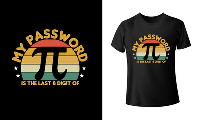 My Password Is The Last 8 Digit of Pi T-Shirt Design Unique And Colorful  T-shirt Design In The World