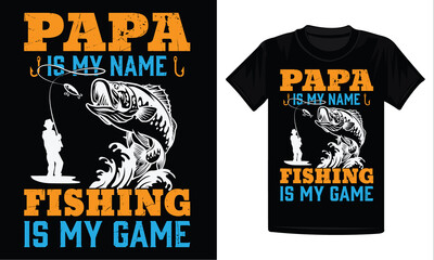Papa Is My Name Fishing Is My Game T-Shirt Design