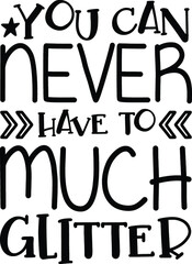 You Can Never Have to Much Glitter