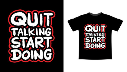 Quit talking start doing hand drawn typography t shirt design