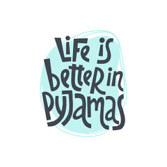 Life is better in pyjamas - vector slogan stylized typography.