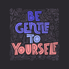 Obraz premium Be gentle to yourself. Mental health slogan stylized typography.
