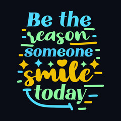 Be The reason Someone Smile Today typography motivational quote design