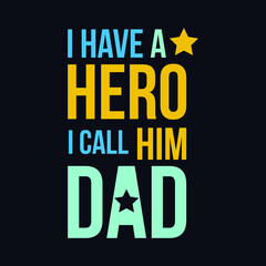 I have a Hero I call Him Dad typography motivational quote design