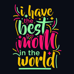 I have The Best Mom In The World typography motivational quote design