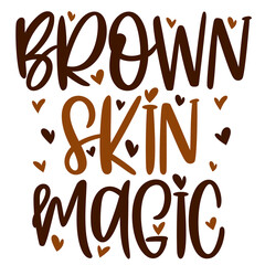 Hand lettering quote Brown skin magic for African American woman tee shirt. Vector calligraphy illustration with hearts isolated. Nice for girls tshirt, print, sticker for Black history, Juneteenth
