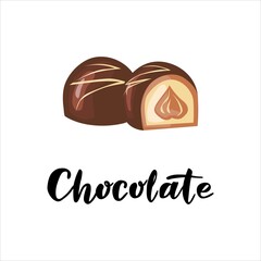 Chocolates, whole and cut. With lettering. Vector illustration isolated on white background. For postcards, invitations, shop, cafe, banner, advertising.