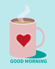 Good morning with love. Cup of tea. Good Morning Coffee. Romantic mug postcard, banner with the cacao. The heart shape on the hot drink. Congrats with the St. Valentines day. Flat card on lovers day.