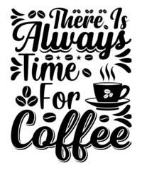 There Is Always Time For Coffee T-shirt Design