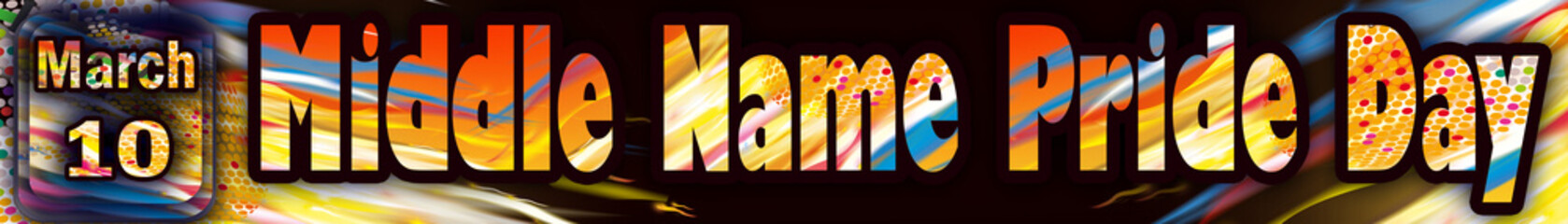 10 March, Middle Name Pride Day, Text Effect on black Background