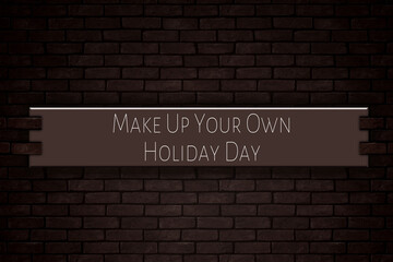 March month, day of March. Make Up Your Own Holiday Day, on Bricks Background