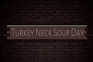 Fototapeta na wymiar March month, day of March. Turkey Neck Soup Day, on Bricks Background