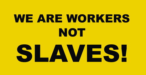 We are workers not slaves lettering notice board vector illustration on yellow background