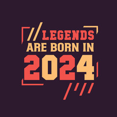 Fototapeta na wymiar Legends are born in 2024. Birthday of Legend 2024