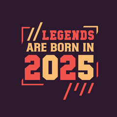 Fototapeta na wymiar Legends are born in 2025. Birthday of Legend 2025
