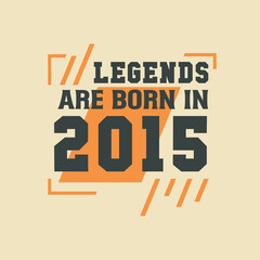 Fototapeta premium Birthday of Legend 2015, Legends are born in 2015
