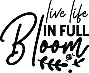 Live life in full bloom