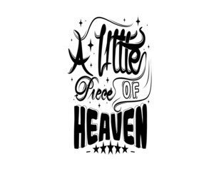 A Little Piece Of Heaven Lettering Text on white background in vector illustration