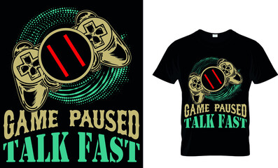 Fototapeta premium GAME PAUSED TALK FAST CUSTOM T SHIRT.