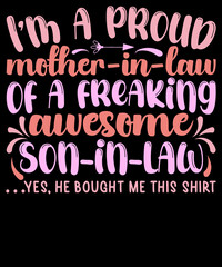 I’m a proud mother-in-law of a freaking awesome son-in-law Yes, he bought me this shirt - Mother’s Day SVG T-shirt Design